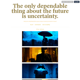 The only dependable thing about the future is uncertainty.